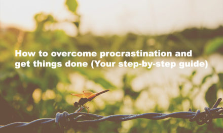 How to overcome Procrastination and get things done (Your step-by-step guide)