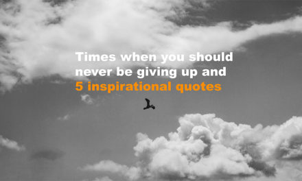Times when you should never be giving up and 5 inspirational quotes
