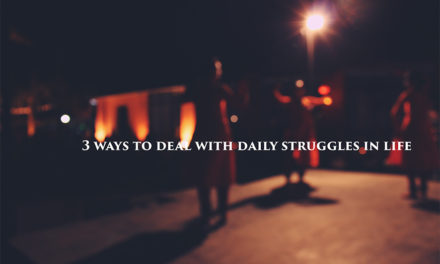 3 ways to deal with daily struggles in life