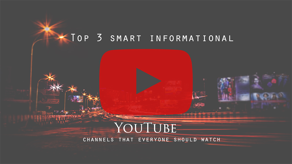 Top 3 smart informational YouTube channels that everyone should watch<span class="wtr-time-wrap after-title"><span class="wtr-time-number">7</span> min read</span>