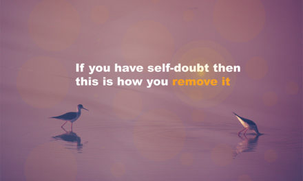 If you have self-doubt then this is how you remove it