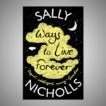 Ways to Live Forever by Sally Nicholls – A Review